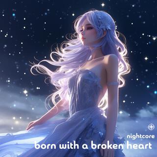 Born With A Broken Heart (Nightcore)