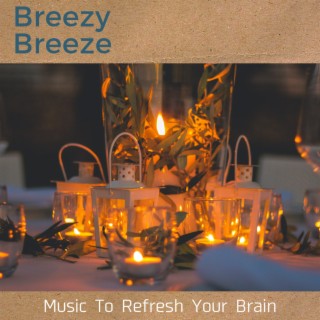 Music To Refresh Your Brain