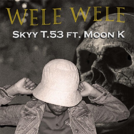 Wele wele ft. T.53 & Moon K | Boomplay Music