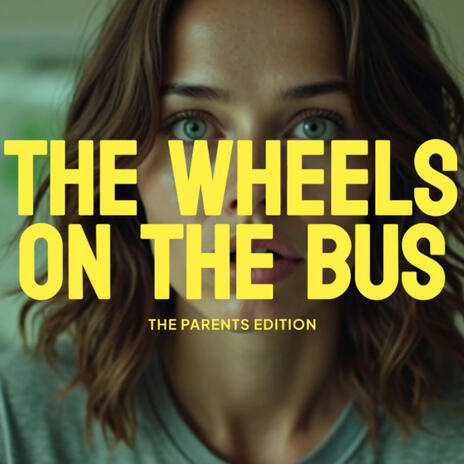 Wheels on the Bus: The Parents Edition | Boomplay Music