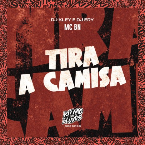 Tira a Camisa ft. DJ Kley & DJ Ery | Boomplay Music