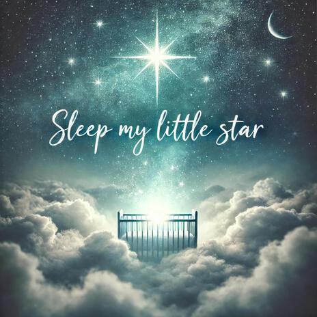 Sleep My Little Star | Boomplay Music