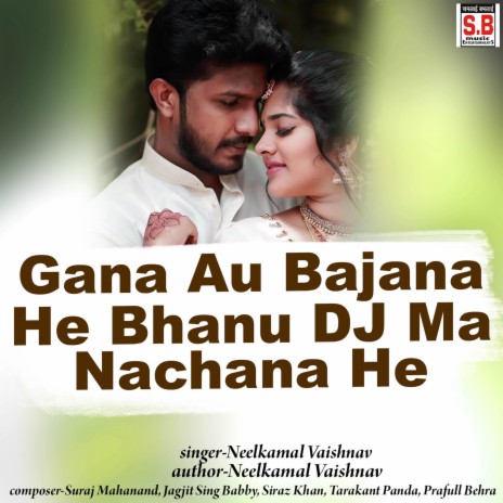 Gana Au Bajana He Bhanu Dj Ma Nachana He | Boomplay Music