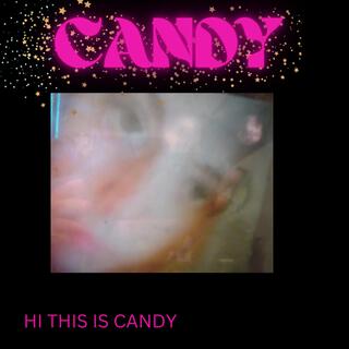 HI THIS IS CANDY