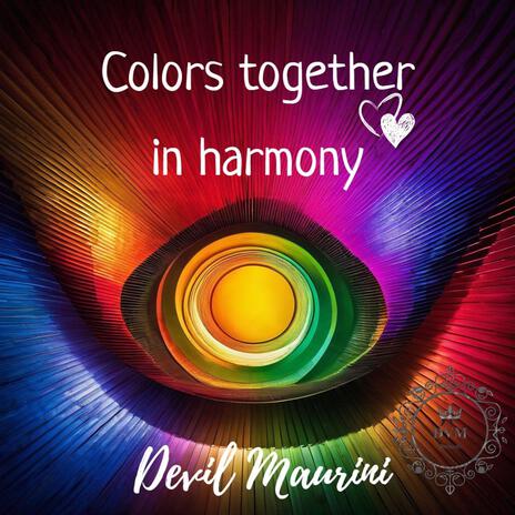 Colors together in harmony | Boomplay Music