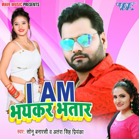 I Am Bhayankar Bhatar ft. Antra Singh Priyanka | Boomplay Music