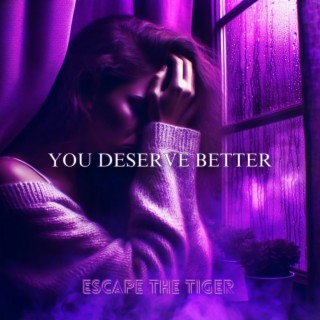 You Deserve Better lyrics | Boomplay Music