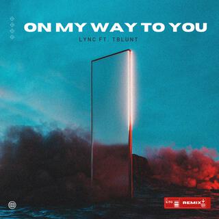 On My Way To You ((Remix)) ft. LYNC lyrics | Boomplay Music