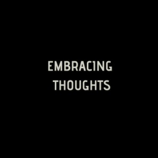 Embracing Thoughts