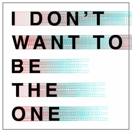 I Don't Want to be the One | Boomplay Music