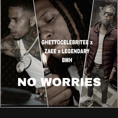 No Worries ft. ZAAE & Legendary BMH | Boomplay Music