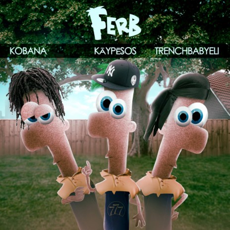 Ferb ft. Kobana & Trenchbabyeli