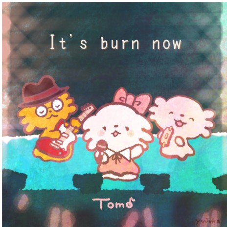 It's burn now