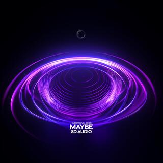 maybe (8D Audio)