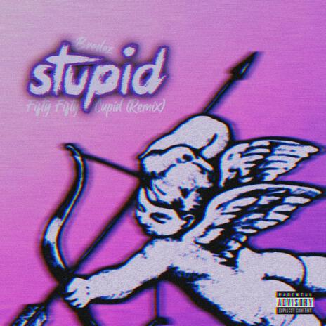 Stupid | Boomplay Music