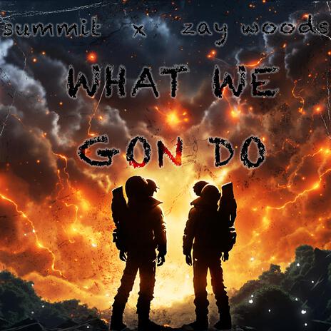 WHAT WE GON DO ft. Zay Woods | Boomplay Music