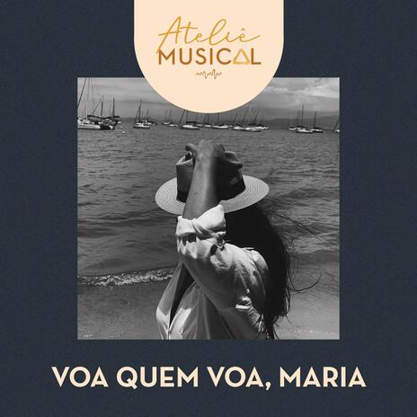 Voa Quem Voa, Maria | Boomplay Music