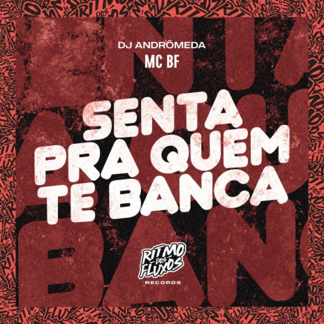 Senta pra Quem Te Banca ft. DJ Andrômeda | Boomplay Music