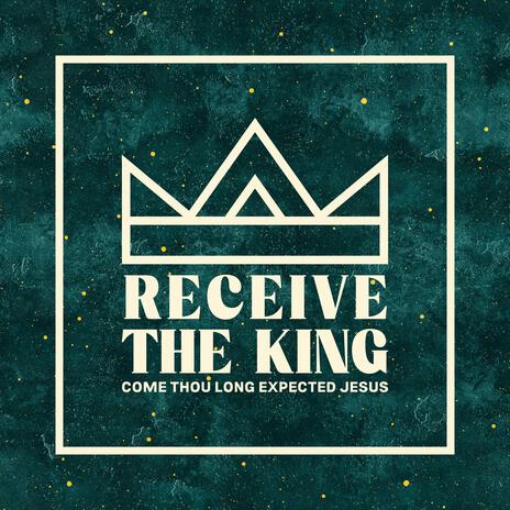 Receive The King (Come Thou Long Expected Jesus) ft. Neena Elliott & Ben Richter | Boomplay Music