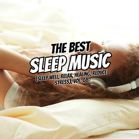 The Best Relaxing Sleep (Sleep well, Relax, Healing, Reduce Stress), Vol. 08 | Boomplay Music