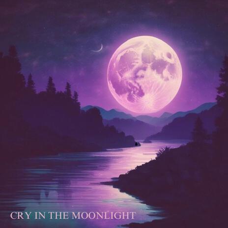 Cry In The Moonlight ft. Masked Feelings | Boomplay Music