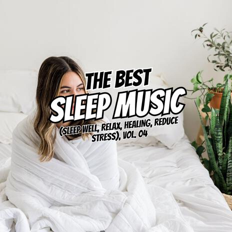 The Best Relaxing Sleep (Sleep well, Relax, Healing, Reduce Stress), Vol. 04 | Boomplay Music