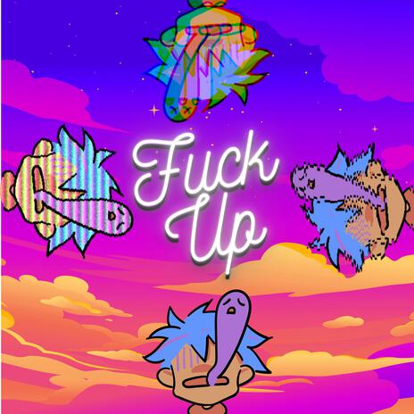 Fuck Up | Boomplay Music