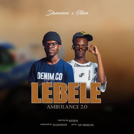 Lebele (Ambulance 2.0) ft. 6teen | Boomplay Music