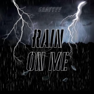 Rain on me