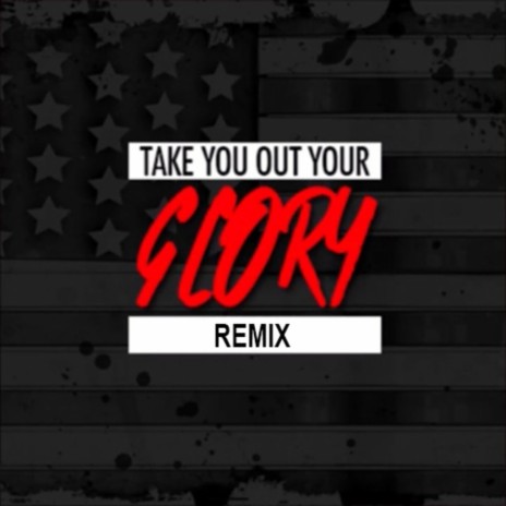 Take You Out Your Glory (Remix) | Boomplay Music