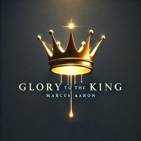 Glory To The King | Boomplay Music