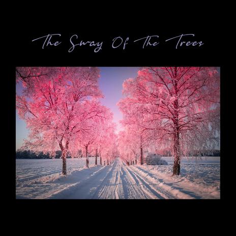 The Sway Of The Trees | Boomplay Music