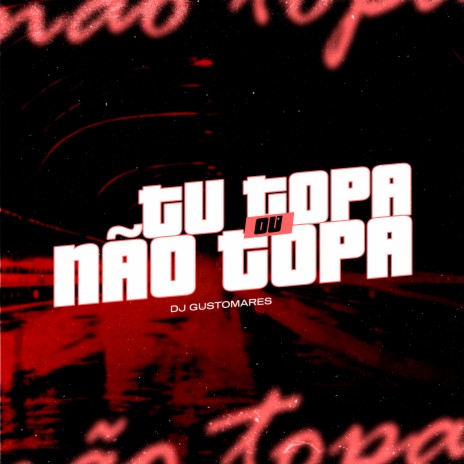 Tu Topa ou Não Topa | Boomplay Music