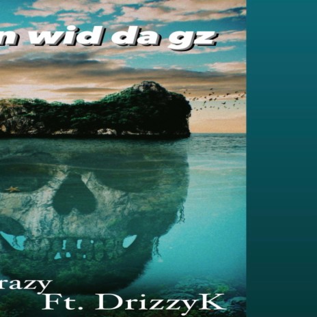 Ridin wid da gz ft. DrizzyK | Boomplay Music