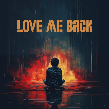 Love Me Back | Boomplay Music