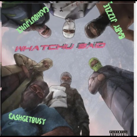 Whatchu said ft. Baby jizzle & Cashoutjuice | Boomplay Music