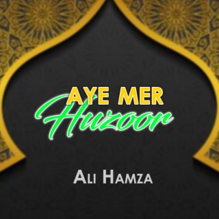 Aye Mere Huzoor