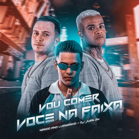 Vou Comer Você na Faixa ft. DJ Juan ZM | Boomplay Music