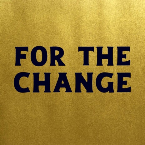 For the Change | Boomplay Music