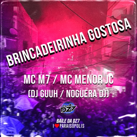 Brincadeirinha Gostosa ft. Mc M7, DJ GUUH & Noguera DJ | Boomplay Music