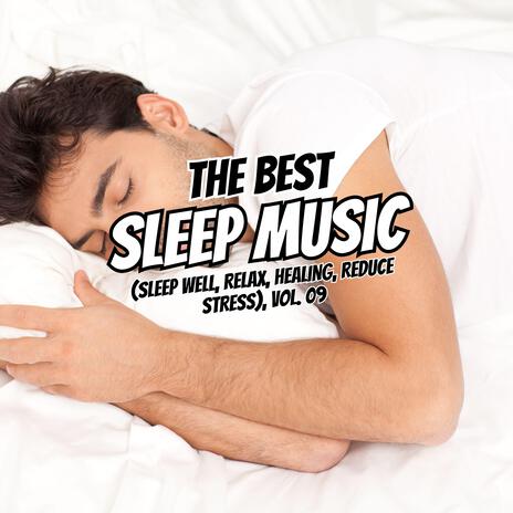 The Best Relaxing Sleep (Sleep well, Relax, Healing, Reduce Stress), Vol. 09 | Boomplay Music