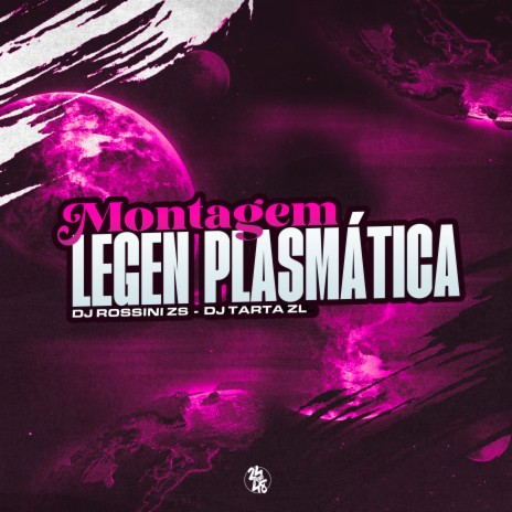 Montagem Legen Plasmática ft. DJ TARTA ZL | Boomplay Music