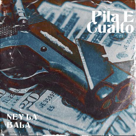 Pila E Cualto ft. Ney La Bala | Boomplay Music