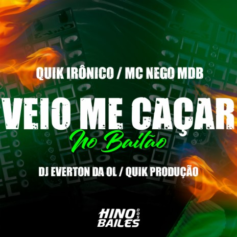 Veio Me Caçar no Bailão ft. Dj Everton da Ol, Quik Produção & Mc Nego MDB | Boomplay Music