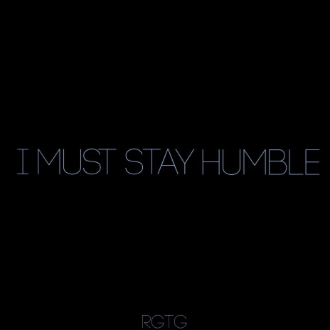 I Must Stay Humble | Boomplay Music