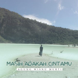 MASIH ADAKAH CINTAMU