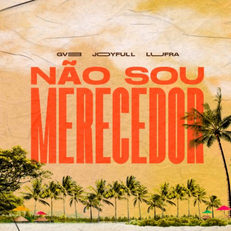 Não Sou Merecedor ft. JoyFull & LuFra | Boomplay Music