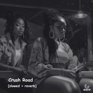 Crush Road (slowed + reverb)