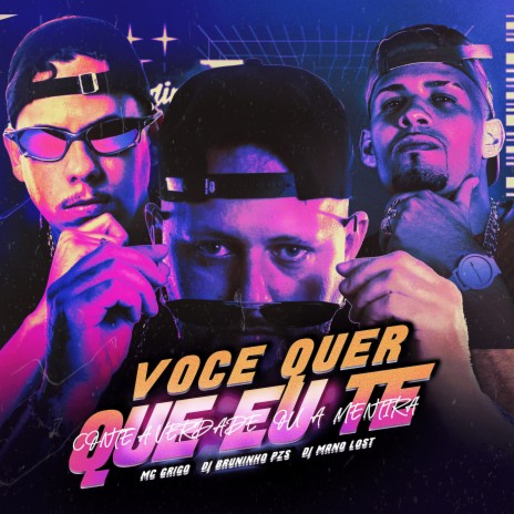 Você Quer Que Eu Te Conte a Verdade ou a Mentira ft. Dj Mano Lost & Mc Grigo 22 | Boomplay Music