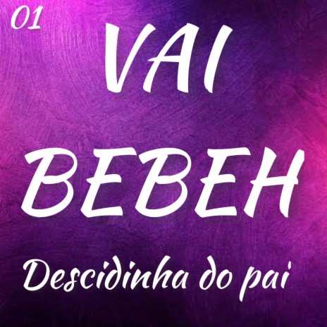 Vai Bebeh Descidinha Do Pai Vol. 1 | Boomplay Music